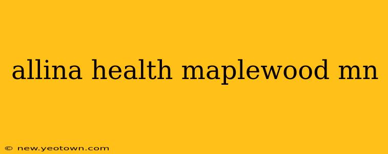 allina health maplewood mn