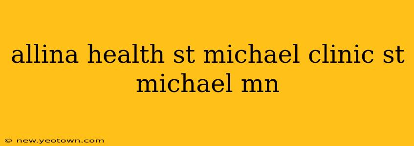 allina health st michael clinic st michael mn