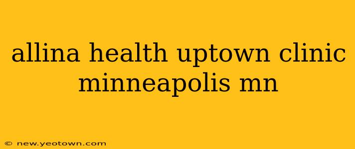 allina health uptown clinic minneapolis mn