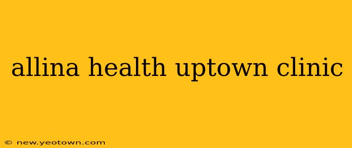 allina health uptown clinic