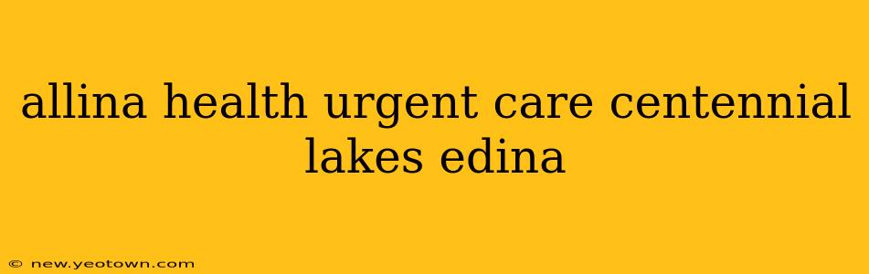 allina health urgent care centennial lakes edina