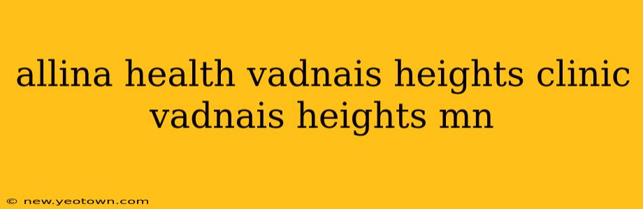allina health vadnais heights clinic vadnais heights mn
