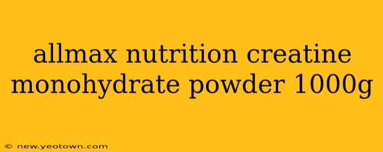 allmax nutrition creatine monohydrate powder 1000g