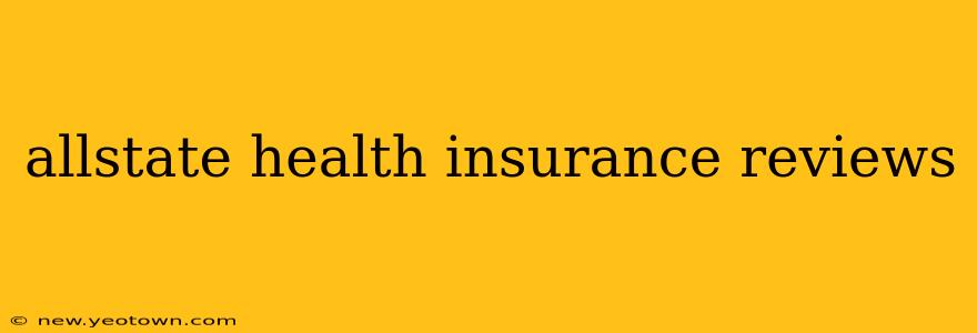 allstate health insurance reviews