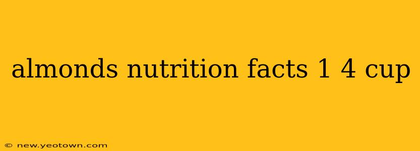 almonds nutrition facts 1 4 cup