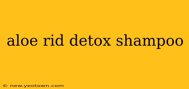 aloe rid detox shampoo