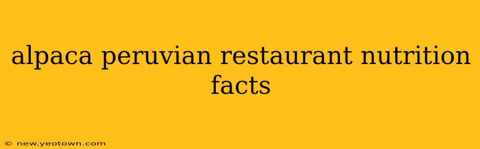 alpaca peruvian restaurant nutrition facts
