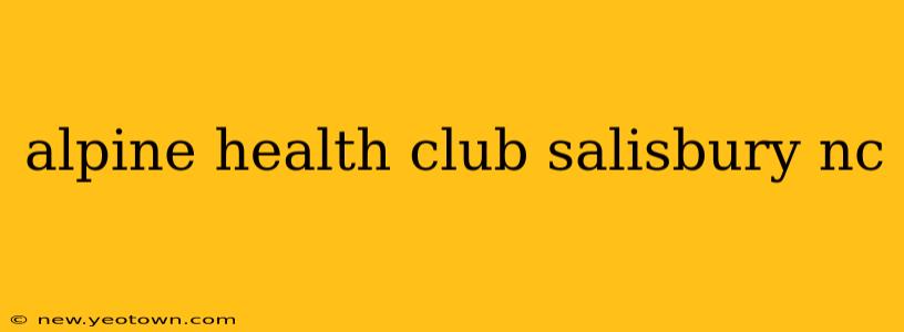 alpine health club salisbury nc