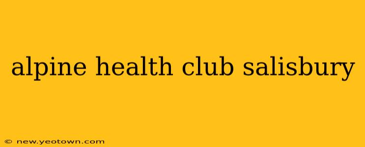 alpine health club salisbury