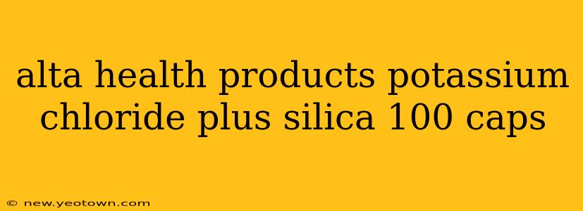 alta health products potassium chloride plus silica 100 caps