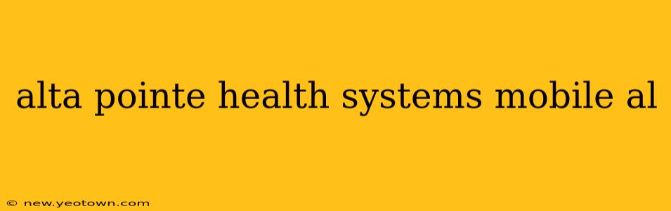 alta pointe health systems mobile al