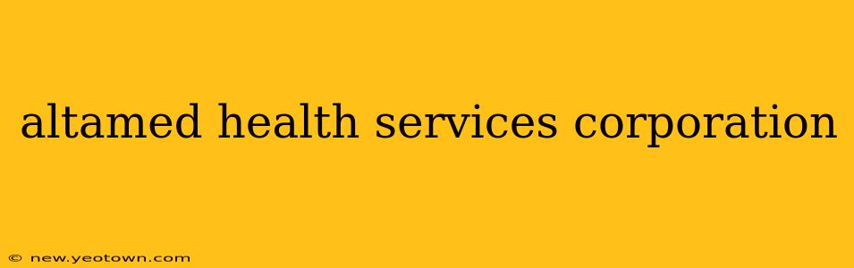 altamed health services corporation