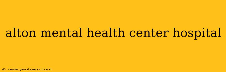 alton mental health center hospital