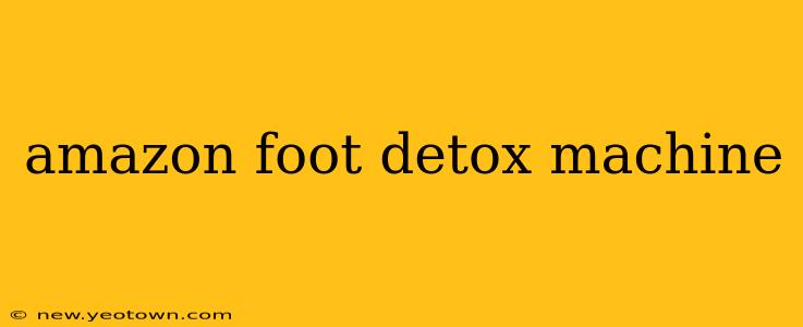 amazon foot detox machine