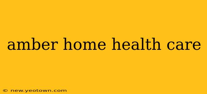 amber home health care
