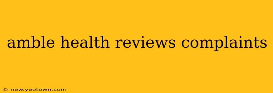amble health reviews complaints