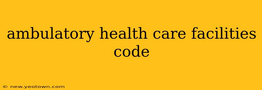 ambulatory health care facilities code