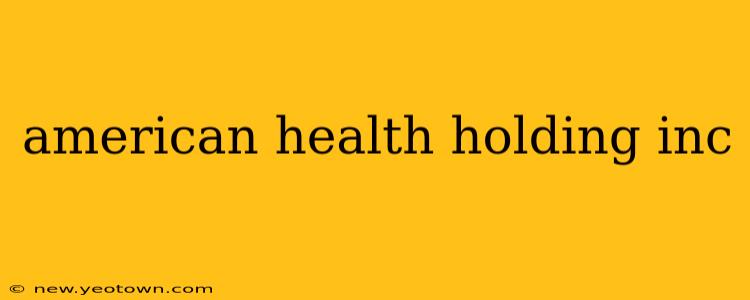 american health holding inc