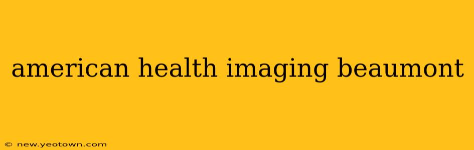 american health imaging beaumont