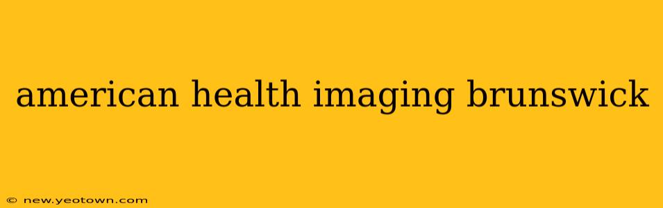 american health imaging brunswick