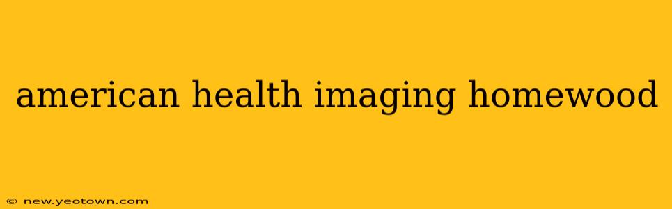 american health imaging homewood