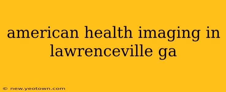 american health imaging in lawrenceville ga