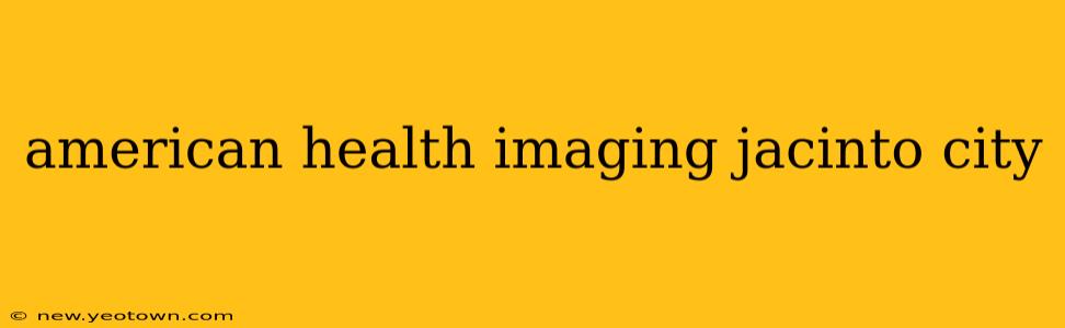 american health imaging jacinto city