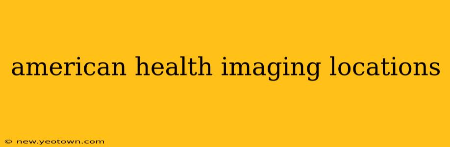american health imaging locations
