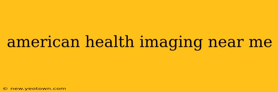 american health imaging near me