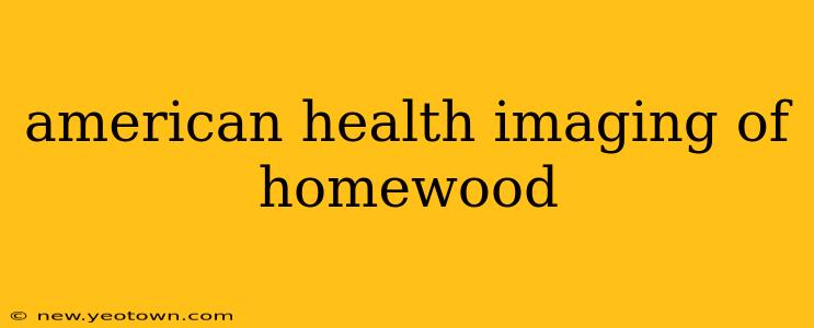 american health imaging of homewood