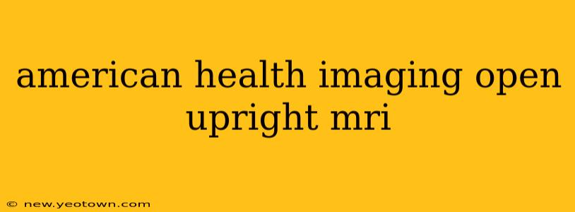 american health imaging open upright mri
