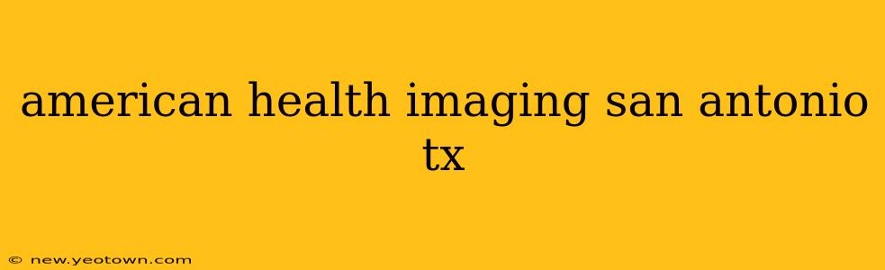 american health imaging san antonio tx