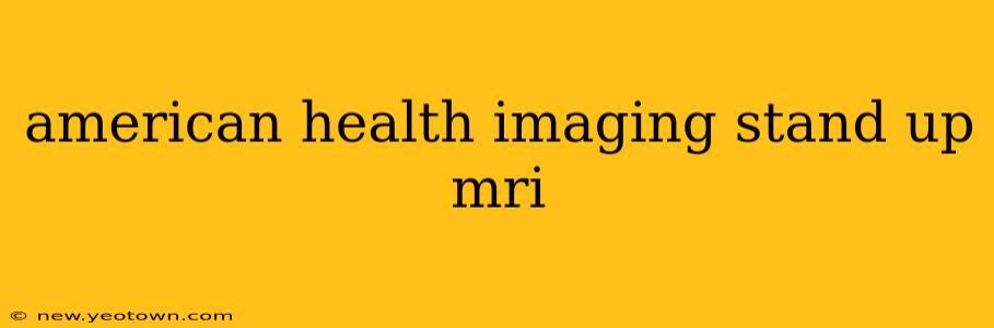 american health imaging stand up mri