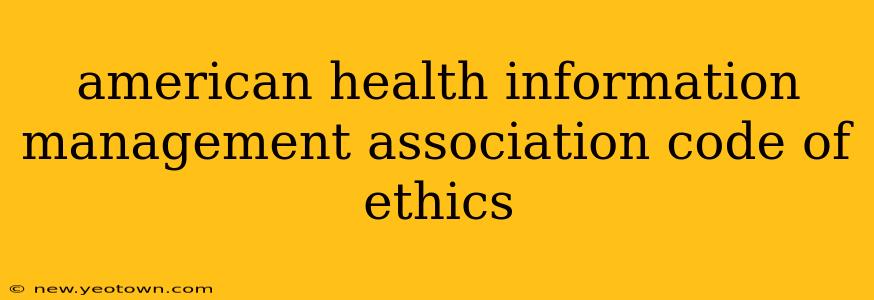 american health information management association code of ethics