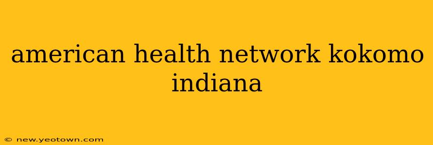 american health network kokomo indiana