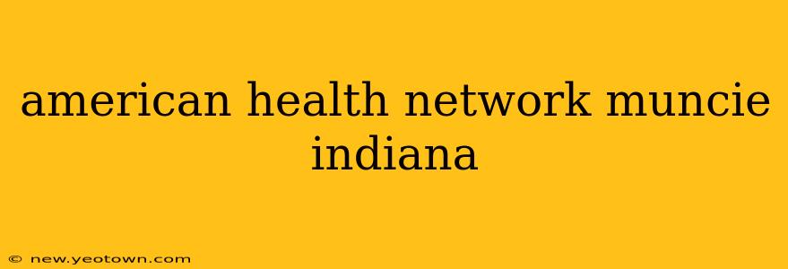 american health network muncie indiana
