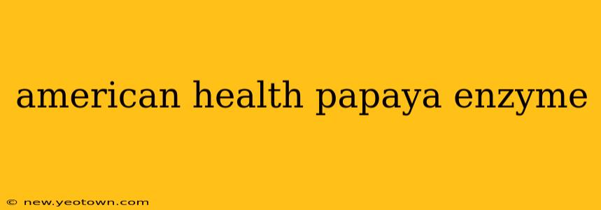 american health papaya enzyme