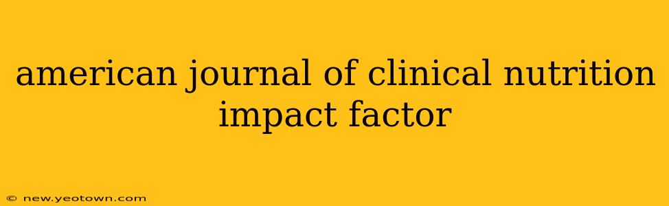 american journal of clinical nutrition impact factor