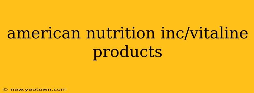 american nutrition inc/vitaline products