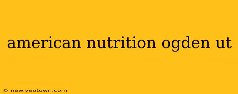 american nutrition ogden ut