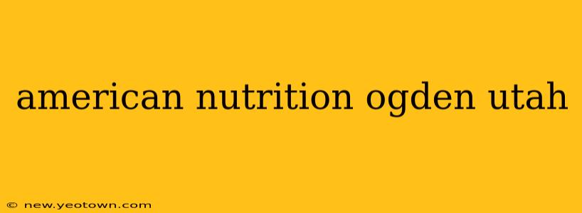 american nutrition ogden utah