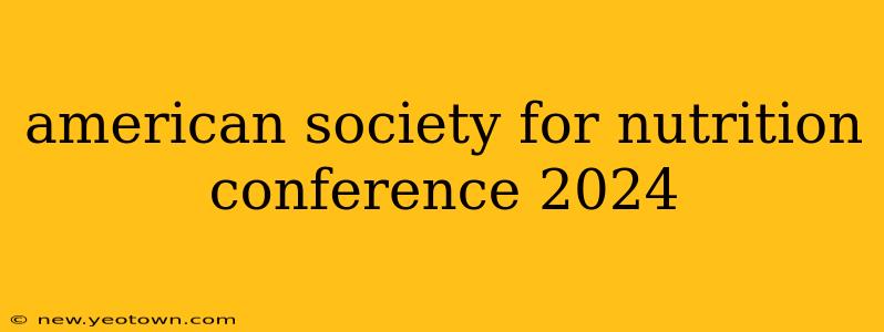 american society for nutrition conference 2024