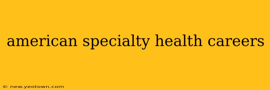 american specialty health careers