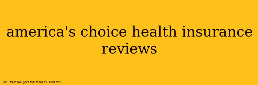 america's choice health insurance reviews