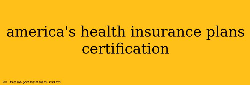 america's health insurance plans certification