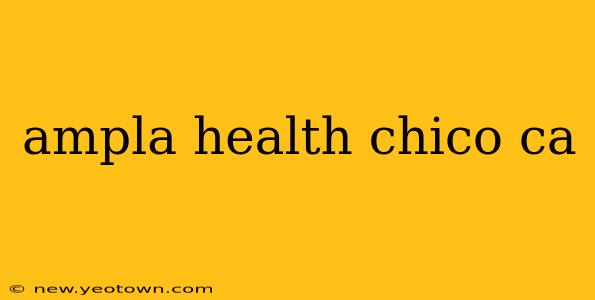 ampla health chico ca
