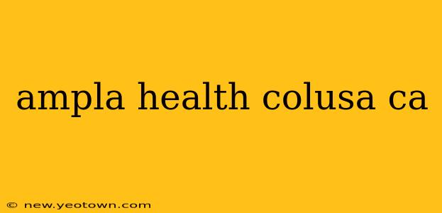 ampla health colusa ca