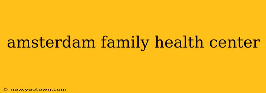 amsterdam family health center