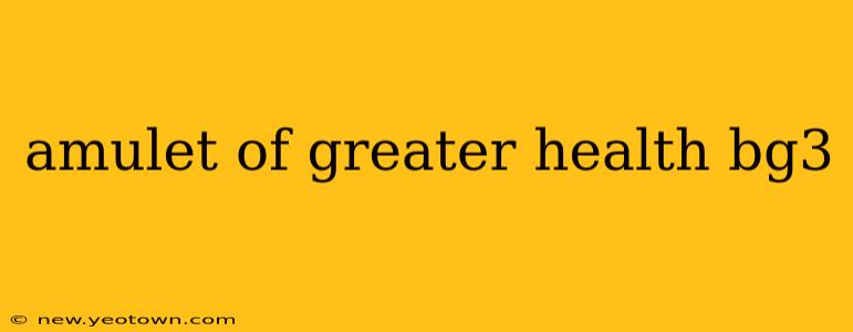 amulet of greater health bg3