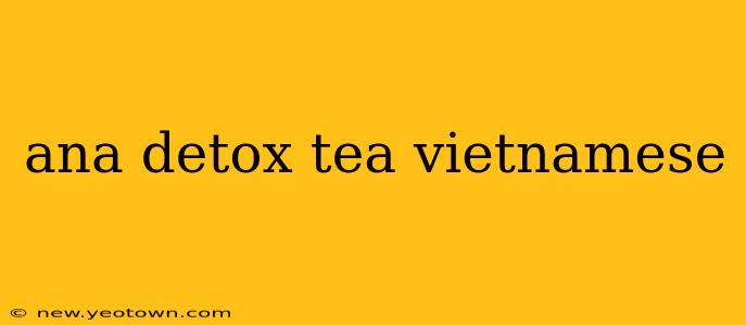 ana detox tea vietnamese